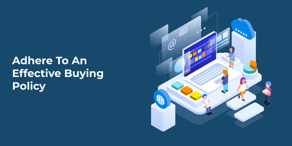 Adhere to an effective buying policy