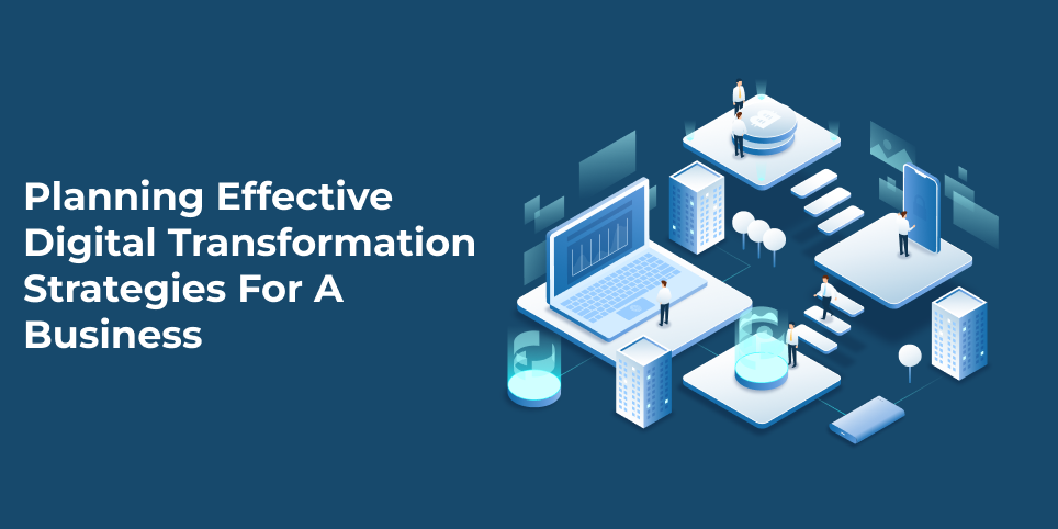 Planning effective digital transformation strategies for a business