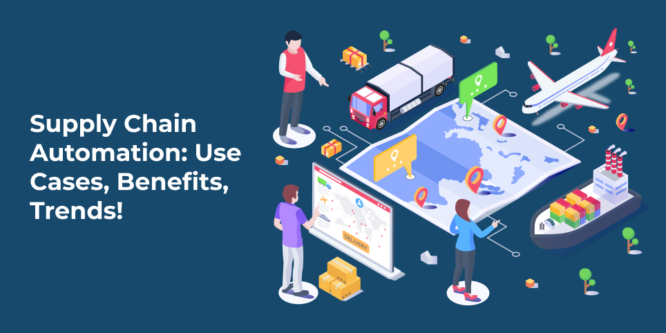 Supply Chain Automation: Use Cases, Benefits, Trends! Supply Chain Automation: Use Cases, Benefits, Trends!